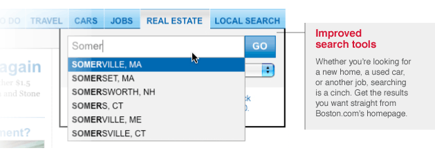Improved search tools: Whether you're looking for a new home, a used car, or another job, searching is a cinch. Get the results you want straight from Boston.com's homepage.