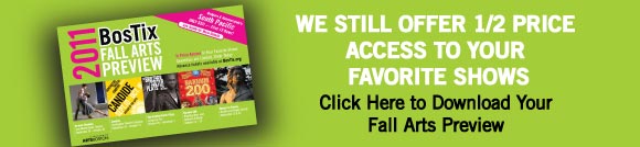 WE STILL OFFER 1/2 PRICE ACCESS TO YOUR   FAVORITE SHOWS. Click here to download your fall arts preview