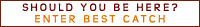 Click here to enter the Best Catch Contest
