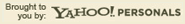brought to you by Yahoo! Personals
