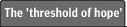 The 'threshold of hope'