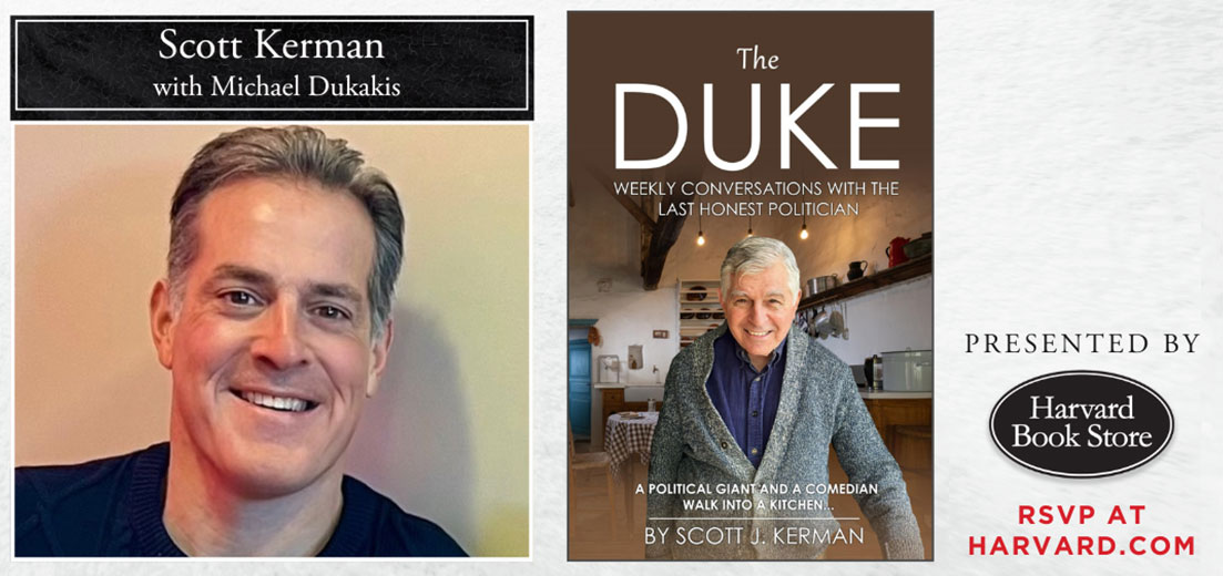 Scott Kerman with Michael Dukakis: The Duke: Weekly Conversations With The Last Honest Politician. A Political Giant And A Comedian Walk Into A Kitchen...
