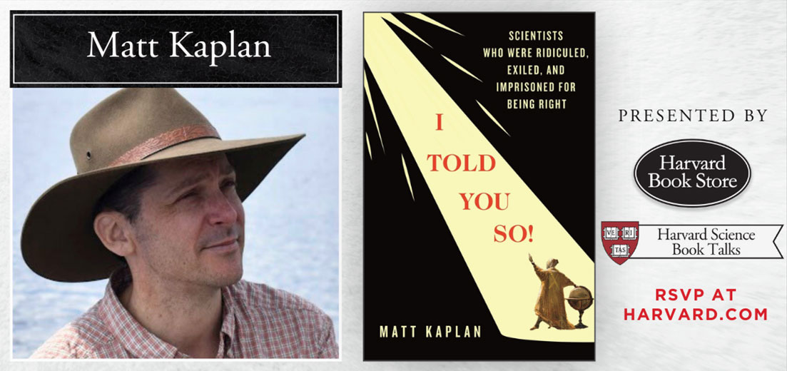 Matt Kaplan: I Told You So! Scientists Who Were Ridiculed, Exiled, and Imprisoned for Being Right